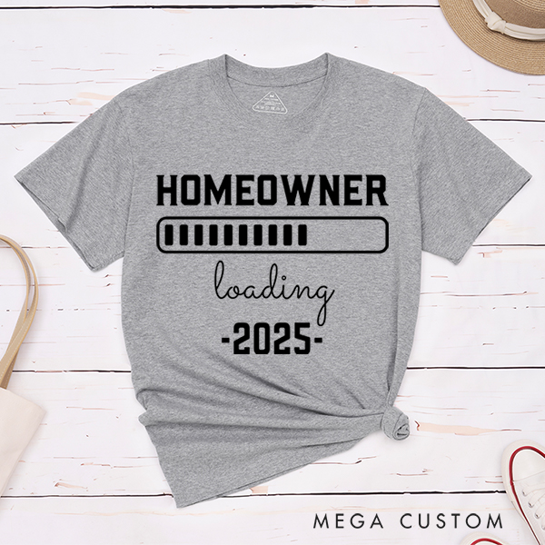 Personalized T-Shirt Housewarming Gift New Homeowner Shirt Homeowner Loading 2025 Gear Up for Your New Adventure With Our Fun And Anticipatory T-Shirt