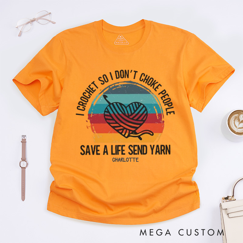 Personalized I Crochet So I Don't Choke People Classic T-Shirts Funny Crochet Love T-Shirt Knitting Yarn T shirt Crocheting Hobby Lover Gift Tee Fun Gift 
