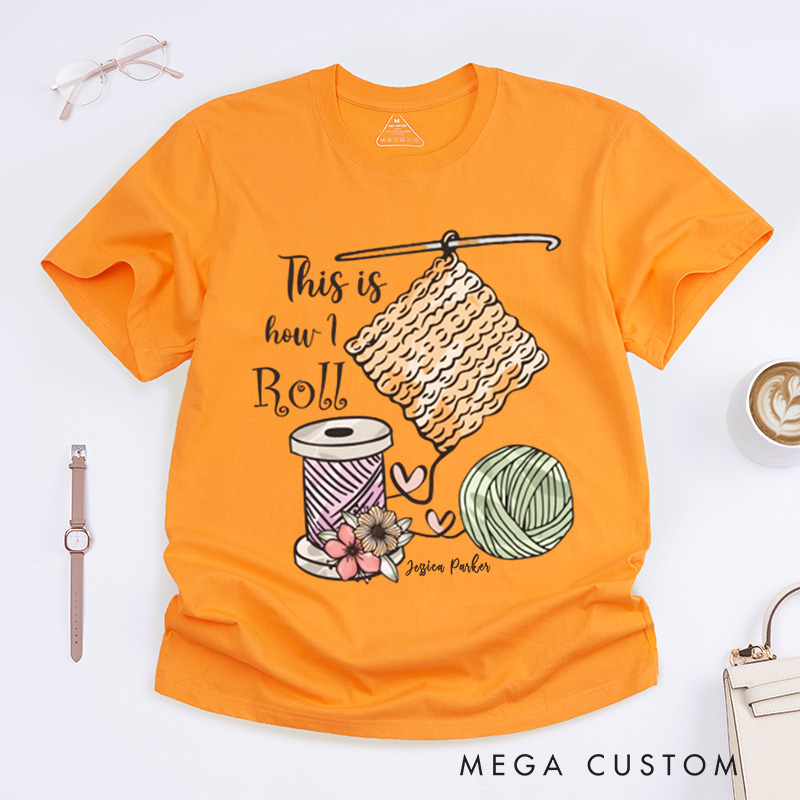 Personalized This is How I Roll Crochet Classic T-Shirts Crochet Lover Shirt Funny Crochet Shirt Funny Crochet Gift Women Gift 