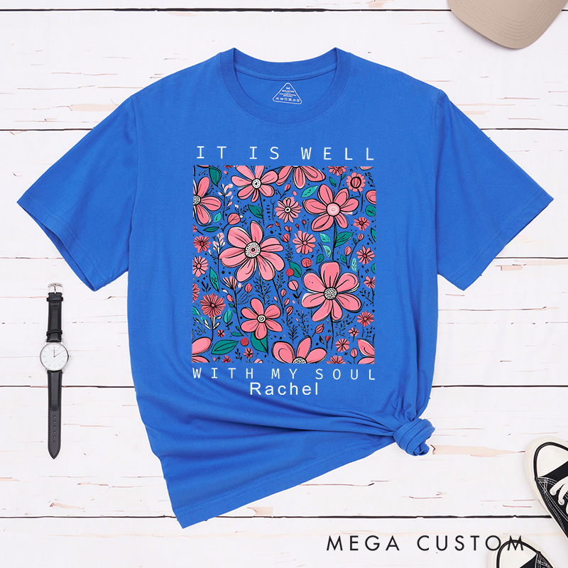 Personalized It Is Well with My Soul Classic T-Shirt with Floral Design Cotton Tee Religious Gift Easter Birthday Gift for Christian Girls