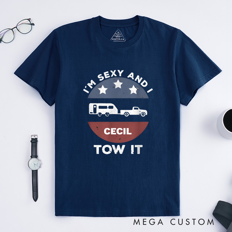 Personalized Funny Camping Rv Im Sexy and I Tow It T-Shirt Gift for Outdoor Adventure