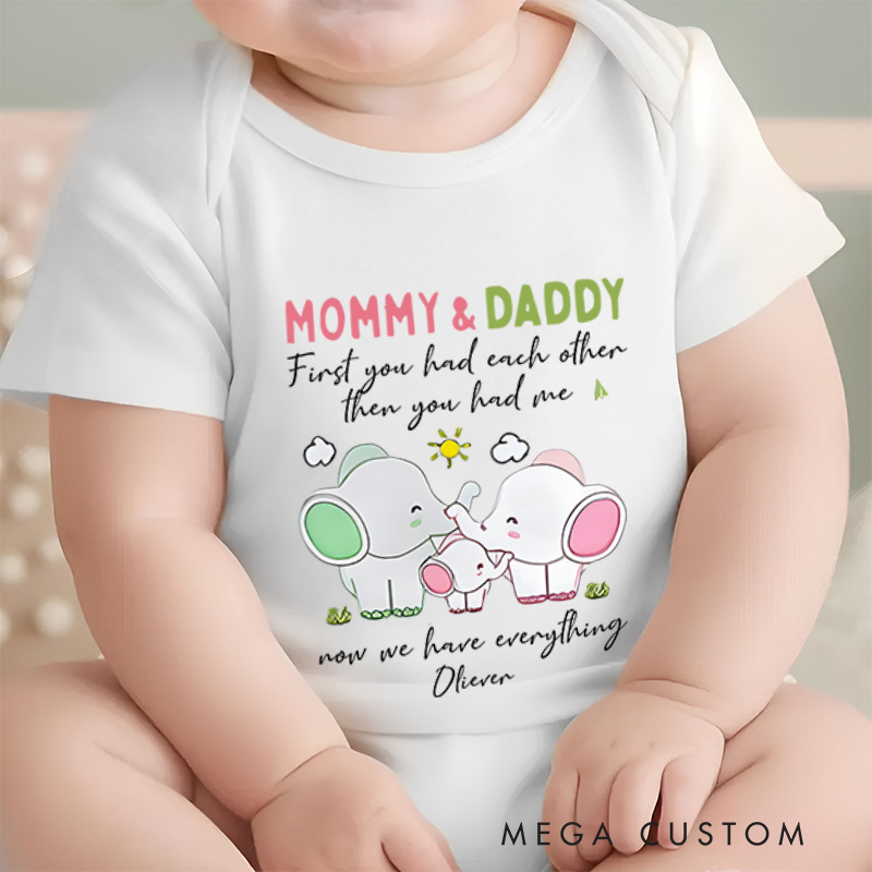 Personalized Mommy & Daddy  First You Had Each Other Then You Had Me  Now We Have Everything Baby Onesie