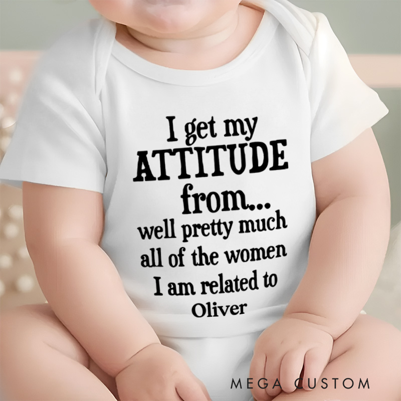 Personalized I Get My Attitude From Pretty Much All Of The Women I’m Related To Baby Onesie Baby Shower Gift