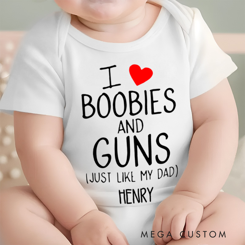 Personalized I Love Boobies and Guns Just like My Dad Baby Onesie Funny Baby Gift