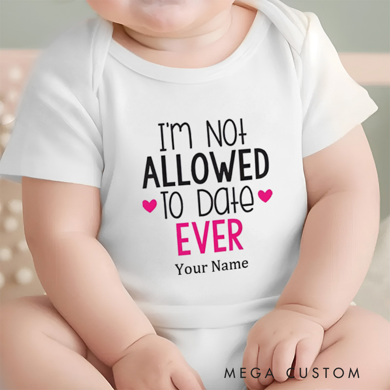 Personalized I'm Not Allowed to Date Ever Protective Parents and Kids Baby Onesie