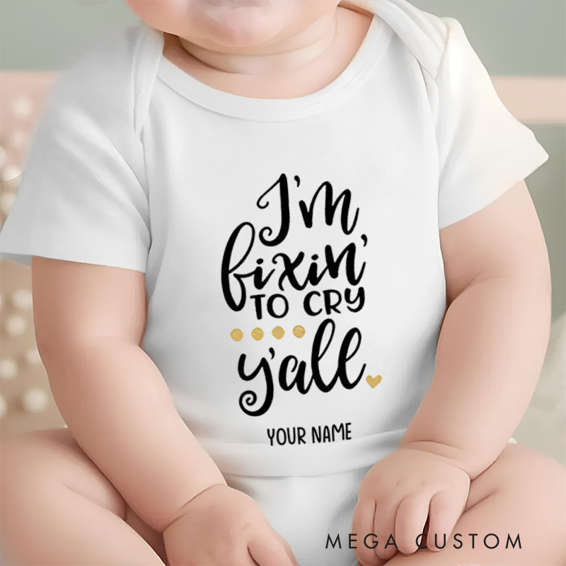 Personalized I'm Fixin' to Cry Y'all Humor and Charm for Kids Baby Onesie
