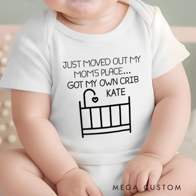 Personalized Just Moved Out My Moms Place Got My Own Crib Baby Onesie Funny Baby Gift Nursery Gift