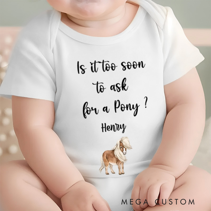 Personalized Is It Too Soon to Ask for a Pony Baby Onesie Cute Newborn Gift New Baby Girl Boy Gift