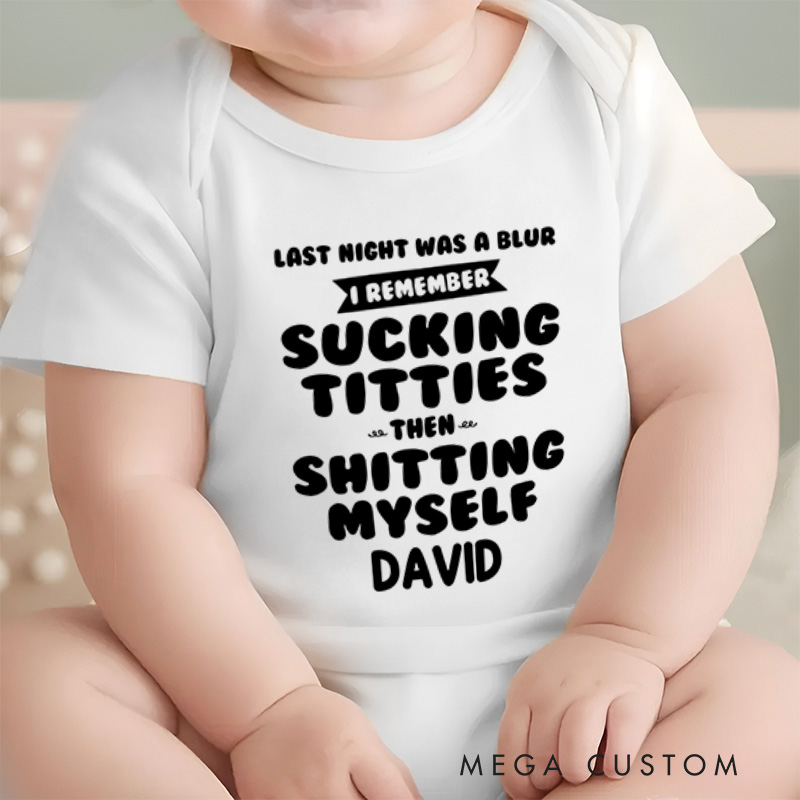 Personalized Last Night Was A Blur I Remember Sucking Titties Then Shitting Myself Funny Baby Onesie Nursery Gift