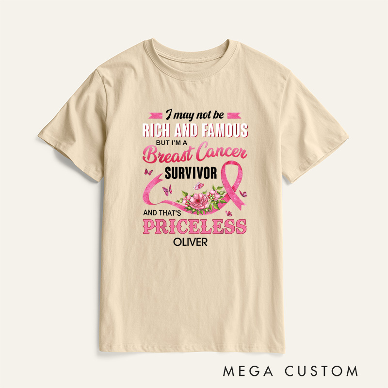 Personalized I May Not Be Rich And Famous But I’m A Breast Cancer Survivor And That’s Priceless T-Shirt