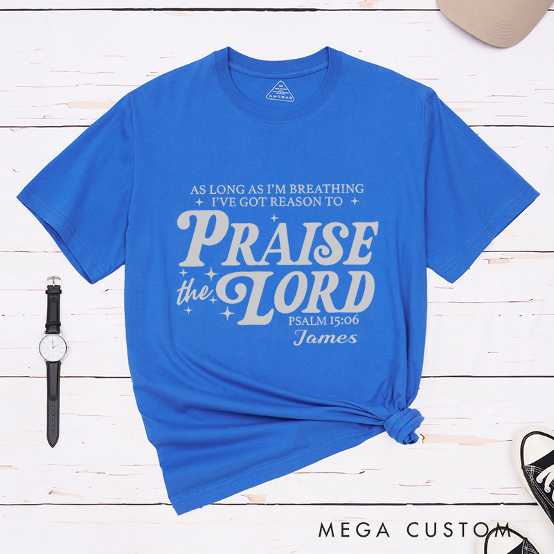 Personalized Got Reason To Praise the Lord Classic T-Shirt Cotton Bible Verse Shirt with Name Christian Quote Shirt Religious Gift for Christians