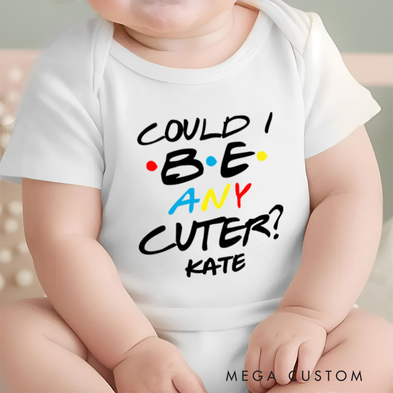 Personalized Could I Be Any Cuter Baby Onesie TV Show Baby Onesie Funny Baby Gift