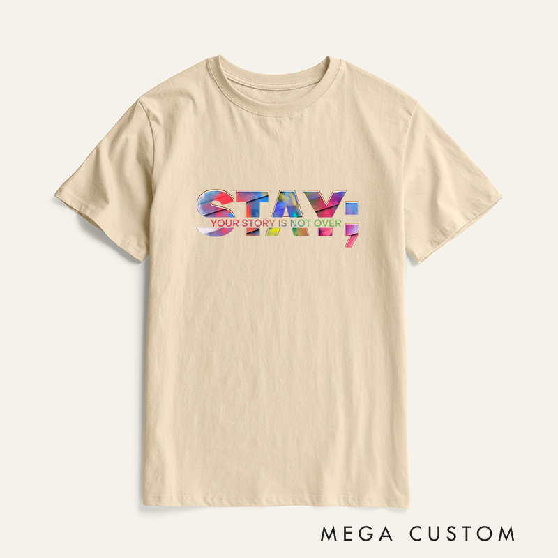 Personalized Stay Your Story Is Not Over T-Shirt Prevention Suicide Awareness Gift