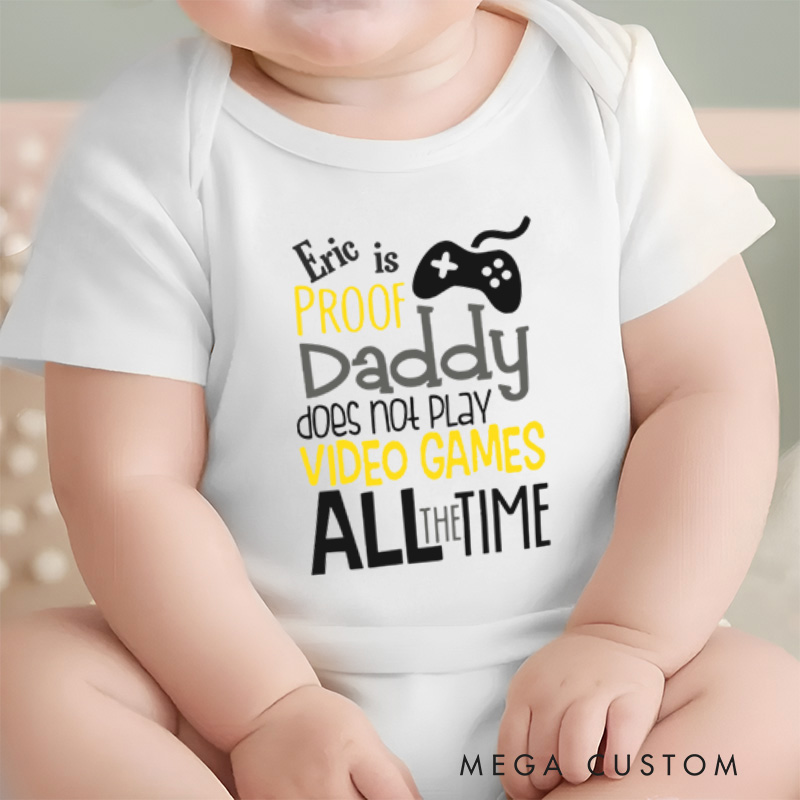 Personalized Proof Daddy Doesn't Play Video Games All the Time Baby Onesie