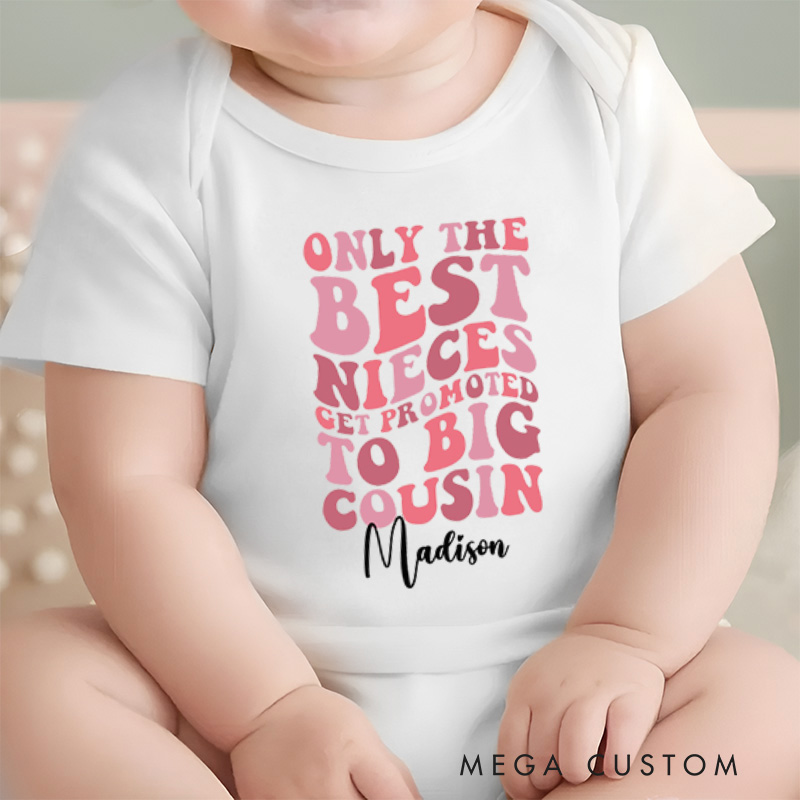 Personalized Only the Best Nieces Get Promoted to Big Cousin Sweet Family Baby Onesie