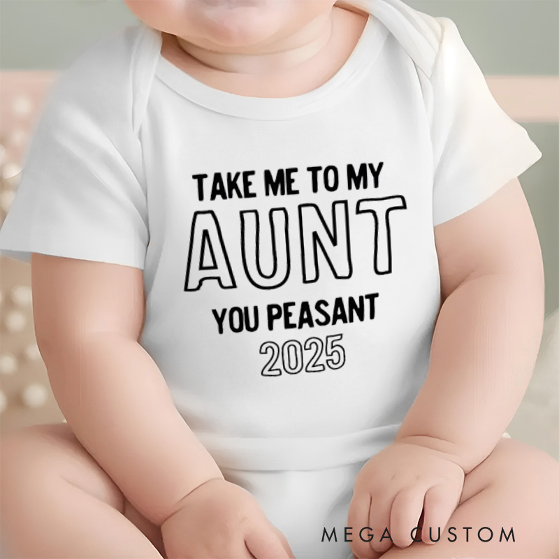 Personalized Take Me to My Aunt You Peasant Baby Onesie Funny Baby Gift