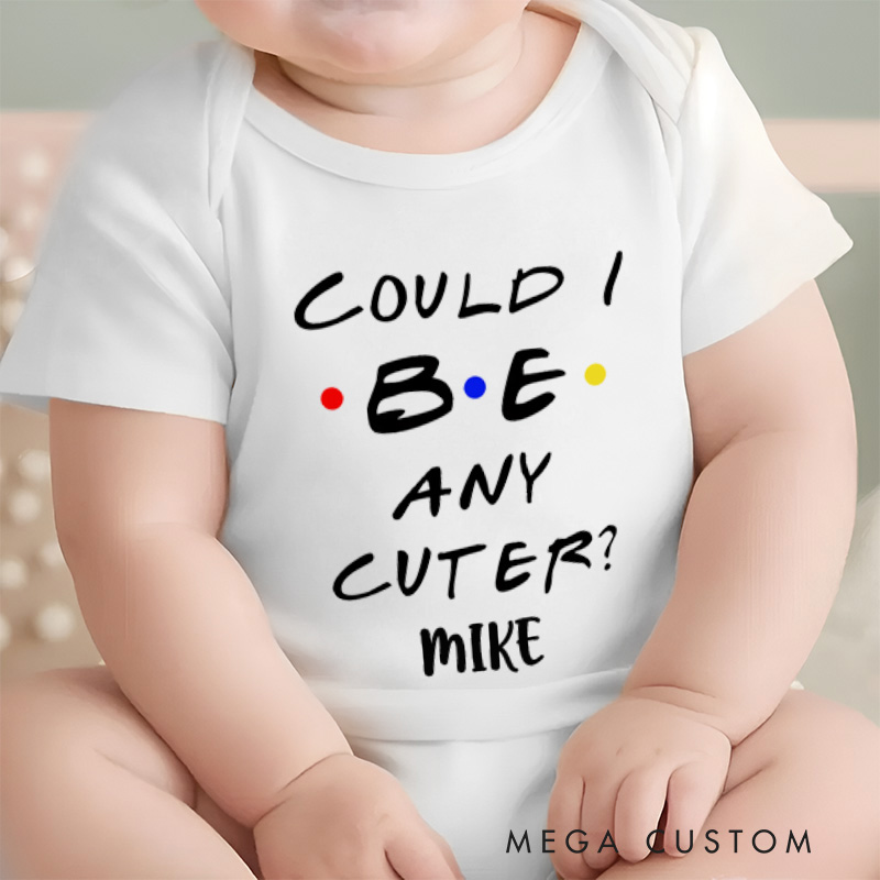 Personalized Could I Be Any Cuter Funny Baby Onesie Baby Gift for New Mom