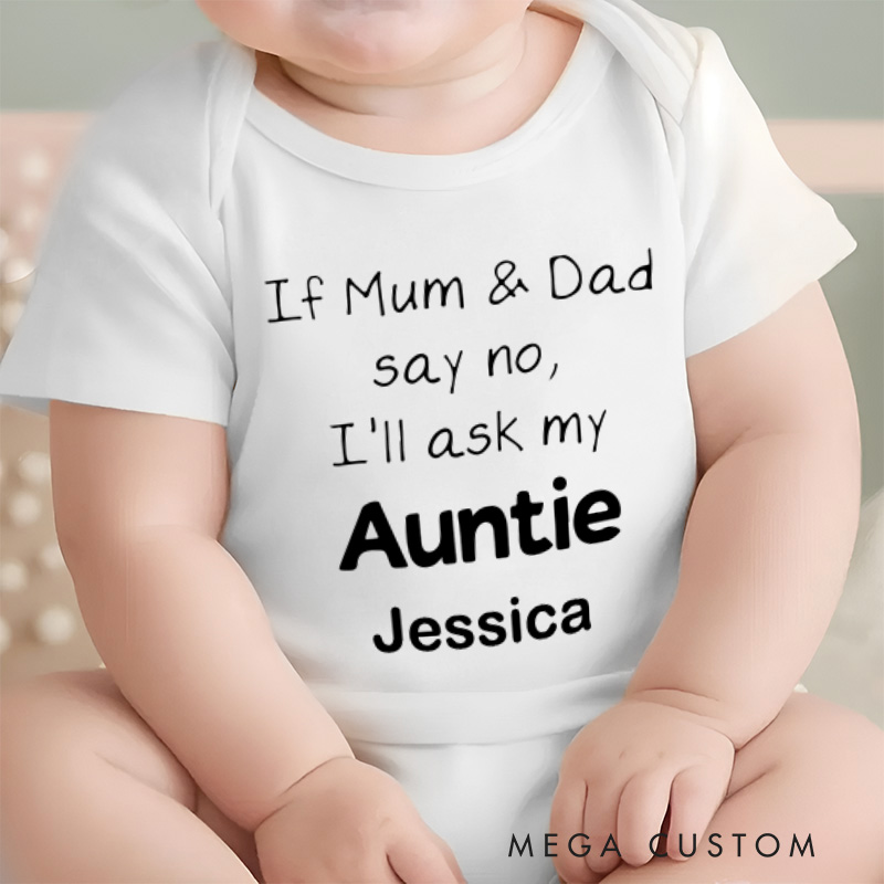 Personalized If Mum & Dad Say No I Will Ask My Auntie Baby Onesie Unisex Newborn Baby Gift