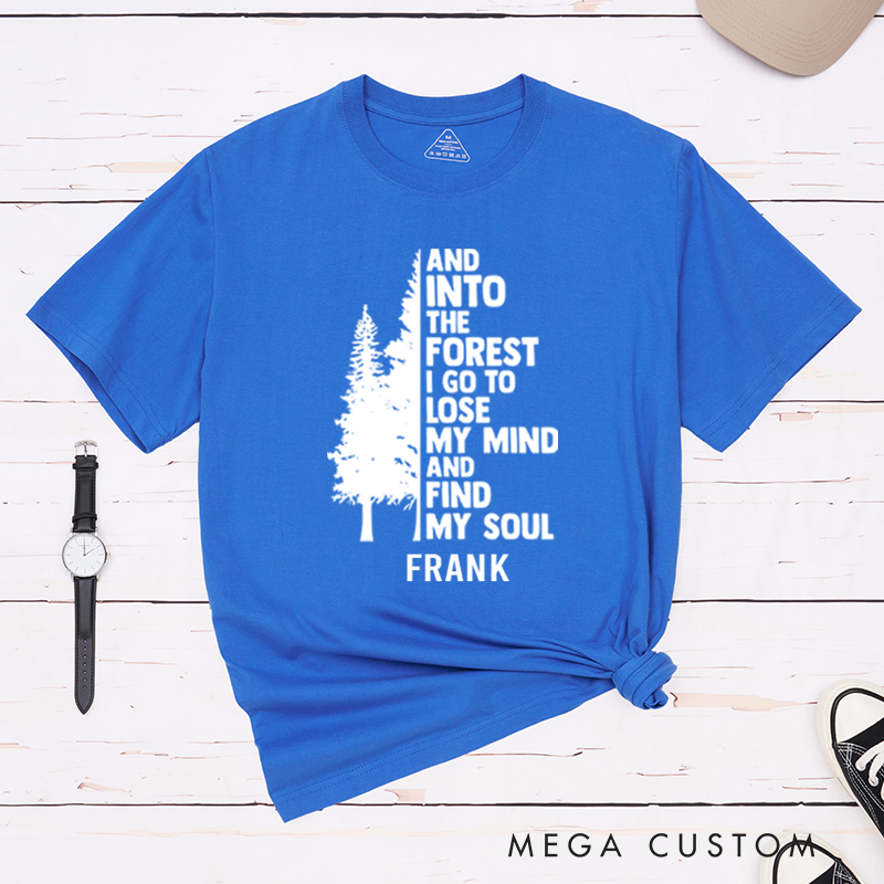 Personalized And Into The Forest I Go To Lose My Mind And Find My Soul T-Shirt Nature Quote Shirt Outdoors Forest Lover Gift
