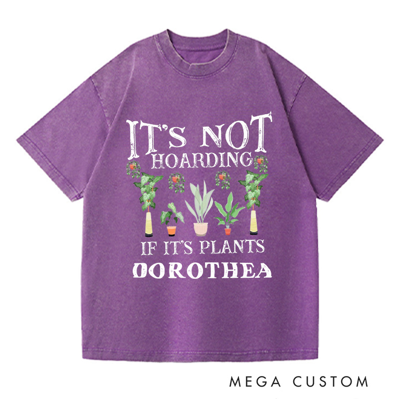 Personalized It is Not Hoarding If It is Plants Washed T-Shirts Plant Lover Shirt Plant Lover Gift Gardening Shirt Gardener Gift
