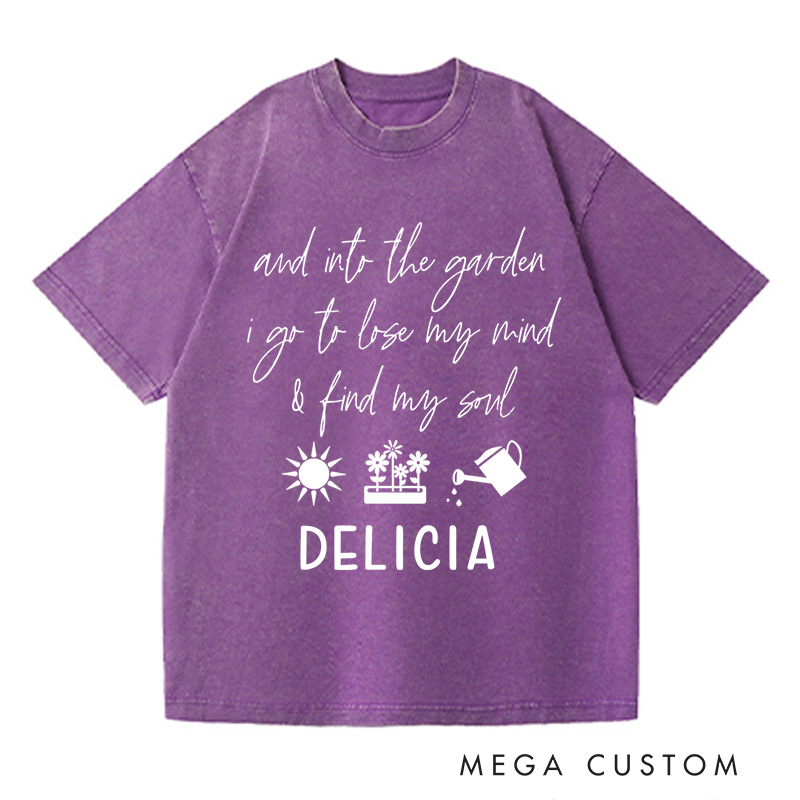 Personalized and Into the Garden I Go to My Mind and Find My Soul Washed T-Shirts Gardening Shirt Plant Lover Shirt Gardener Gift Botanical Shirt