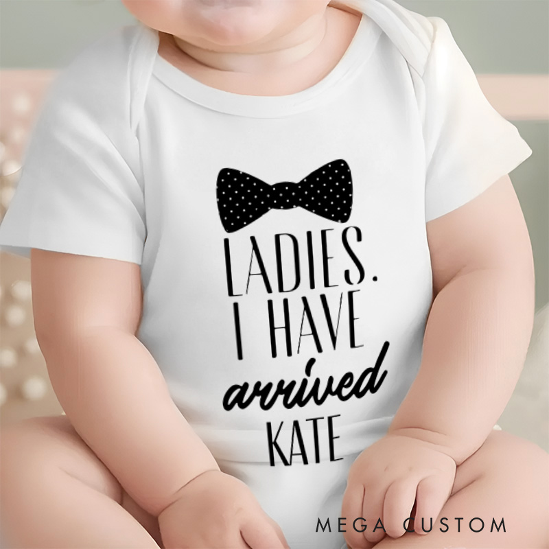 Personalized Ladies I Have Arrived Baby Onesie Funny Baby Gift Nursery Gift