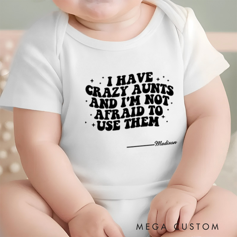 Personalized I Have Crazy Aunts and I Am Not Afraid to Use Them Funny Family Baby Onesie