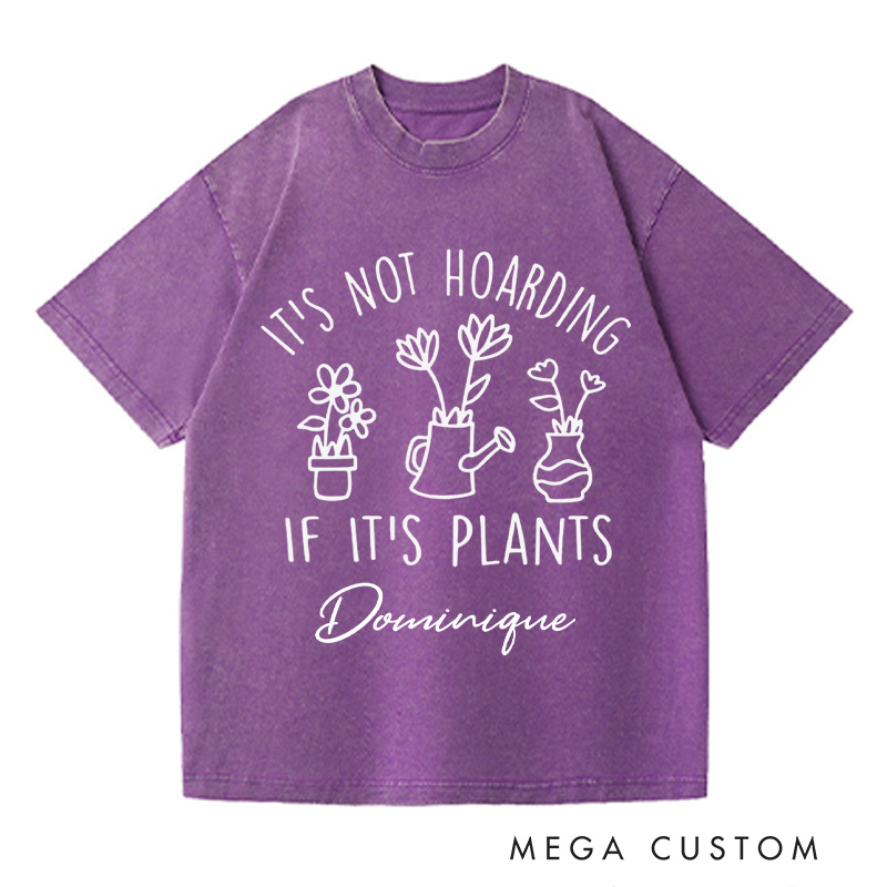 Personalized It's Not Hoarding If It's Plants Washed T-Shirts Plant Shirt Garden Tshirt Plant Lover Gift Gardening Gift Houseplants Tee