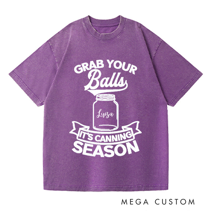 Personalized Grab Your Balls It’s Canning Season Washed T-Shirts Trendy Shirt Funny Pattern Tee Aesthetic Shirt Gift for Her