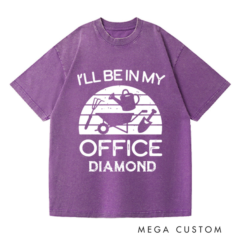 Personalized I'll Be in My Office Washed T-Shirts Funny Gardening Shirt Gardner Gift Plant Lover Tee Gardening Gift Gardening Tool Gift