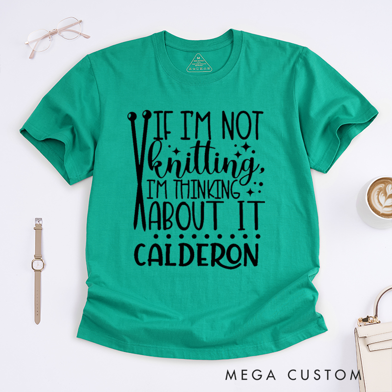 Personalized If I'm Not Knitting I'm Thinking About It Classic T-Shirts Gift for Knitting Lovers knit Gift Funny Knitting Shirt