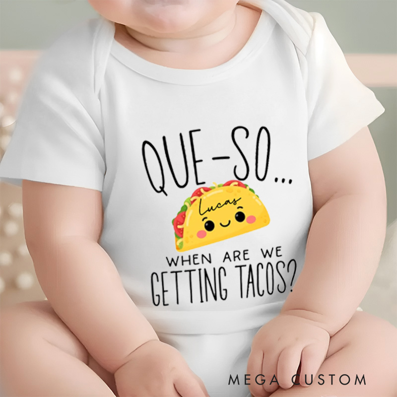 Personalized Que-So When Are We Getting Tacos Funny and Cute Taco Lover Baby Onesie  