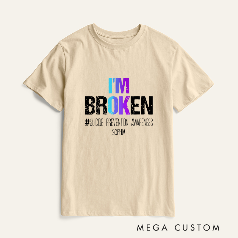 Personalized I'm Broken Suicide Prevention Awareness T-shirt Focus on Mental Health Motivational Gift