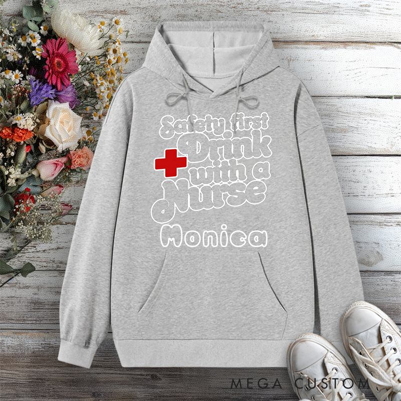 Personalized Hoodies for Nurse Safety First Drink with a Nurse Design Hoodies