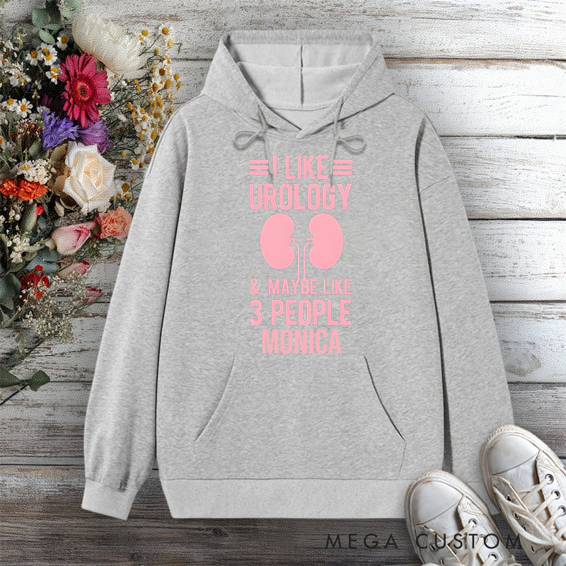 Personalized Hoodies for Nurse I Like Urology and Maybe 3 People Design Hoodies International Nurse Day Gift