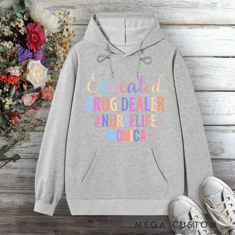 Personalized Hoodies for Nurse Educated Drug Dealer Design Hoodies International Nurse Day Gift