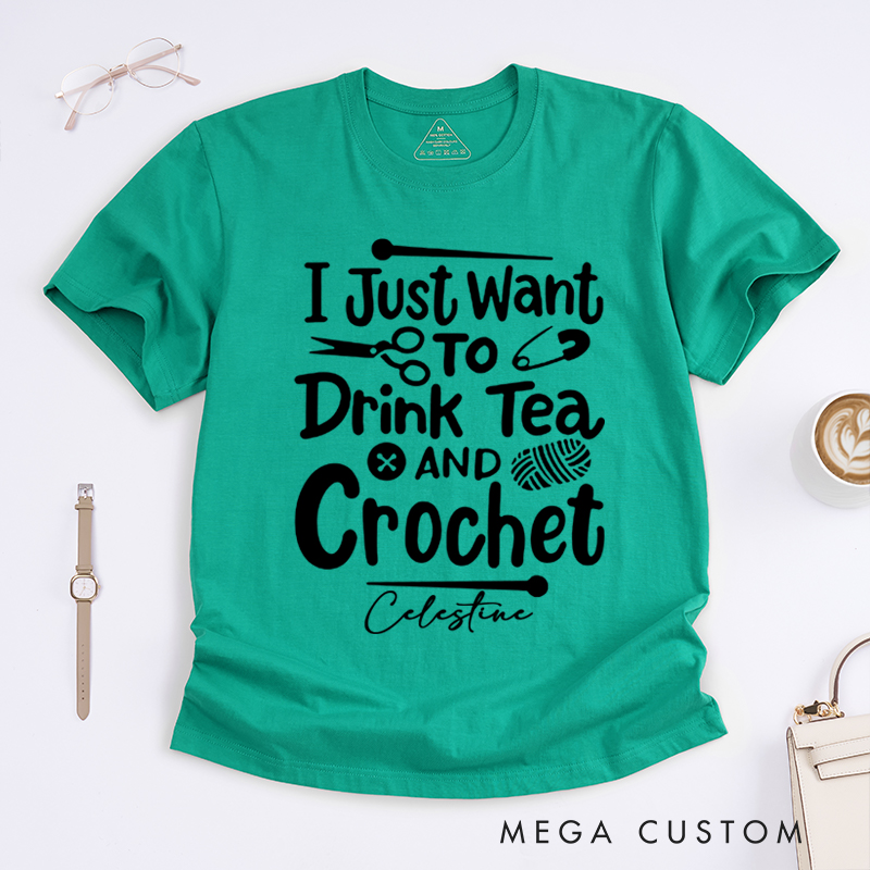Personalized I Just Want to Drink Tea and Crochet Classic T-Shirts for Knitting Lovers Funny Crochet Shirt Tea Lovers Gift