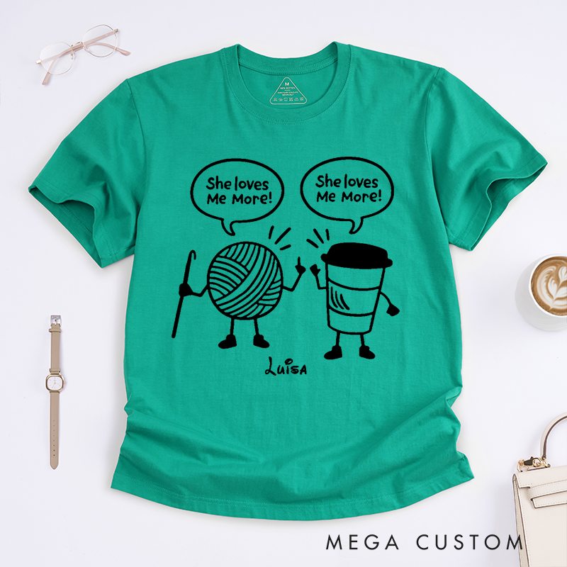 Personalized She Loves Me More Classic T-Shirts Crocheter Gift Funny Knitting Shirt Coffee Lover T-Shirt Crochet Yarn and Coffee T-shirt