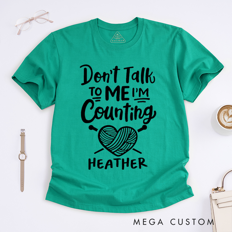 Personalized Don't Talk to Me I'm Counting Classic T-Shirts Gift for Knitting Lovers Funny Quote Shirt Crochet Lover Shirt Yarn Lover Tee