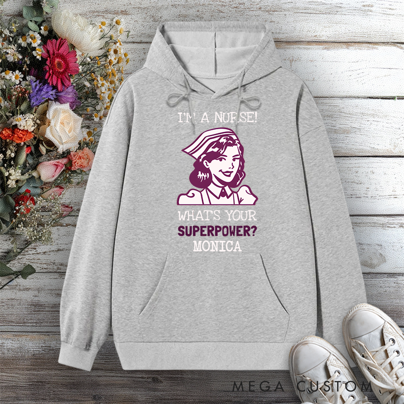 Personalized Hoodies for Nurse I'm a Nurse What's Your Superpower Design Hoodies International Nurse Day Gift