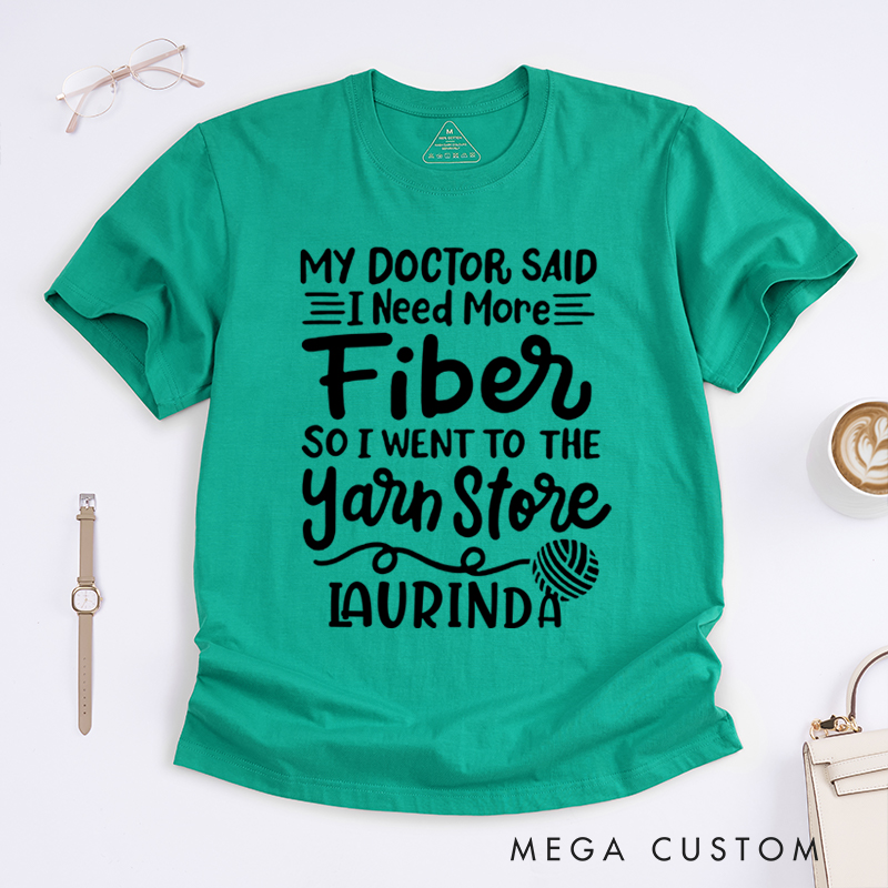 Personalized My Doctor Said I Need More Fiber So I Went to the Yarn Store Classic T-Shirts Gift for Knitting Lovers Funny Knitting Shirt Hilarious Fiber Saying Tee