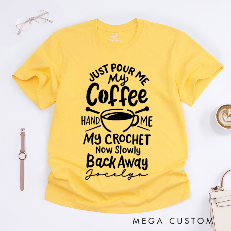Personalized Just Pour Me My Coffee Hand Me My Knitting and Slowly Back Away Classic T-Shirts Gift for Knitting Lovers Funny Knitting Shirt Gift for Coffee Lover