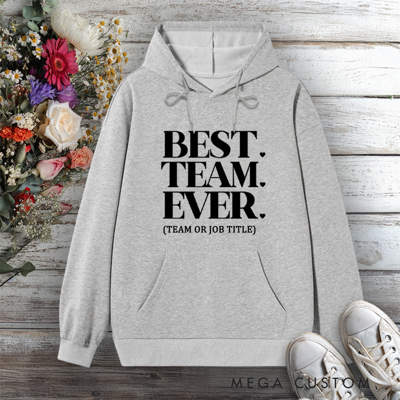 Personalized Hoodies for Best Team Ever Team or Job Title Edition Gift for Office Worker