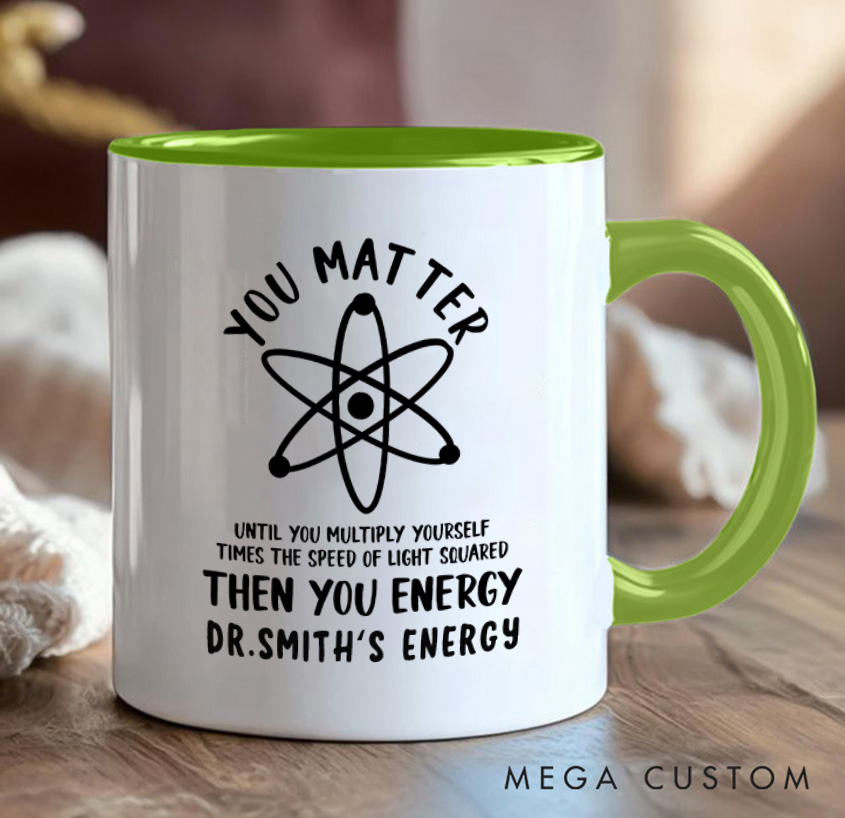 Personalized Funny Science You Matter Then You Energy Mug Chemistry Physics Enthusiasts Mug Gift for Geek Nerd Lovers
