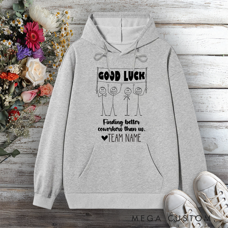 Personalized Hoodie Good Luck Finding Better Coworkers Than Us Stick Figure Design Gift for Team