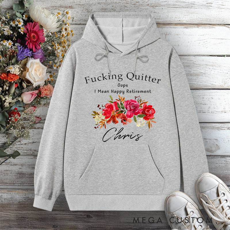 Personalized Hoodie Funny Retirement Fxxking Quitter Floral Design Gift for Retiree Office Worker