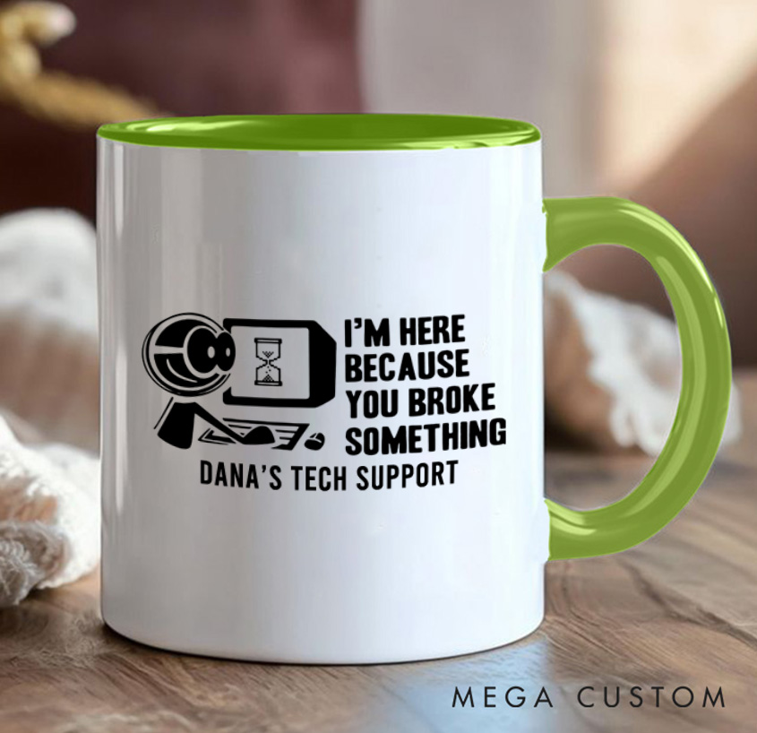 Personalized I'm Here Because You Broke Something Mug Technology Computer Enthusiasts Mug Gift for Geek Nerd Lovers