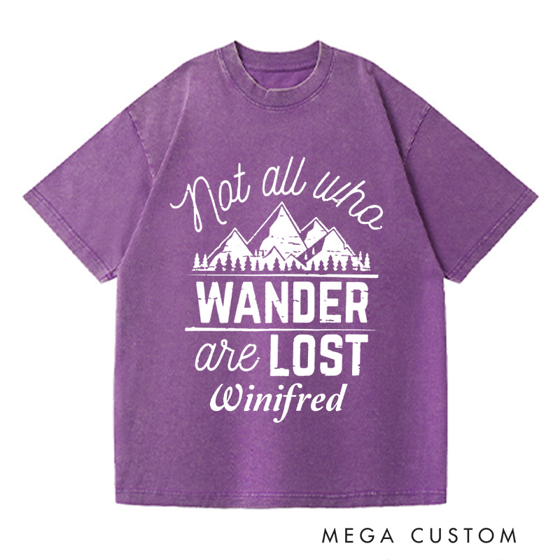 Personalized Not All Who Wander Are Lost Washed T-Shirts Travel Enthusiast Shirt Vacation Tee Customized Name Shirt Gift For Nature Lover 