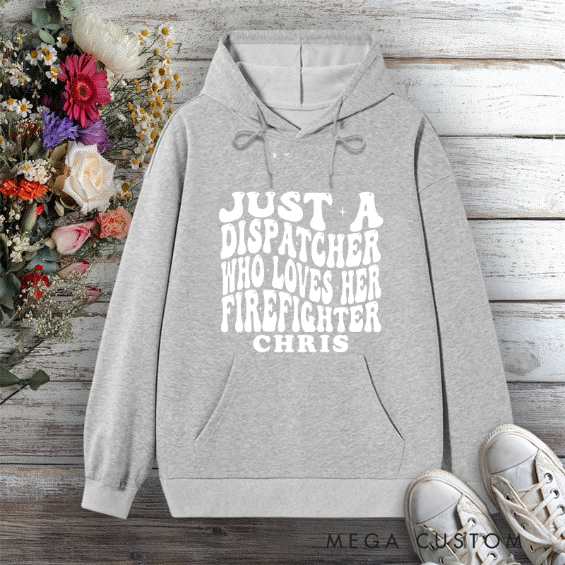 Personalized Hoodie Just a Dispatcher Who Loves Her Firefighter Bold Text Design Gift for Firefighter Partners