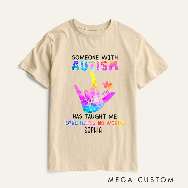 Personalized Someone with Autism Has Taught Me Love Needs No Words T-Shirt